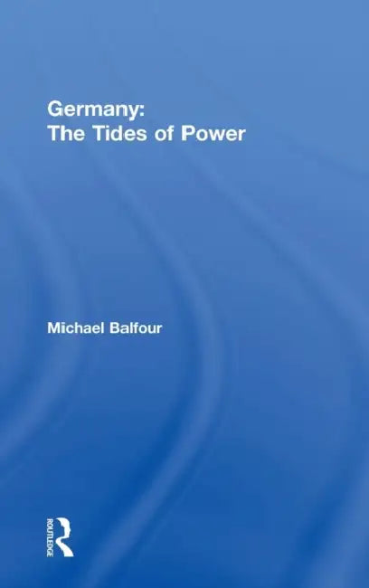 Germany - The Tides of Power by Michael Balfour