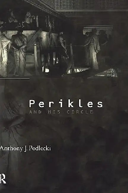 Perikles and his Circle by Anthony J. Podlecki