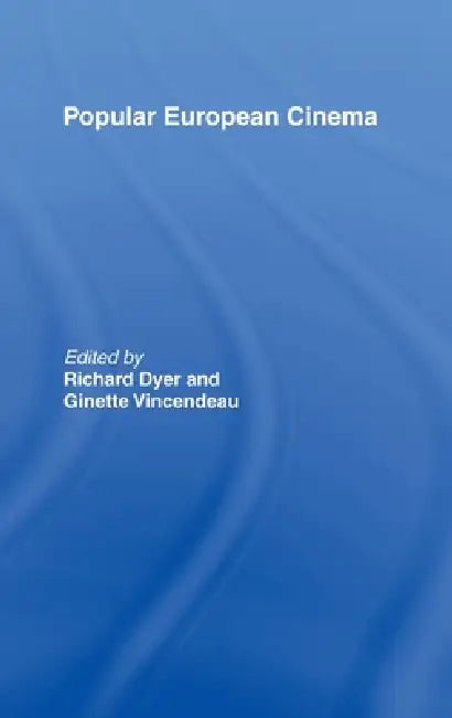 Popular European Cinema by Richard Dyer, Ginette Vincendeau