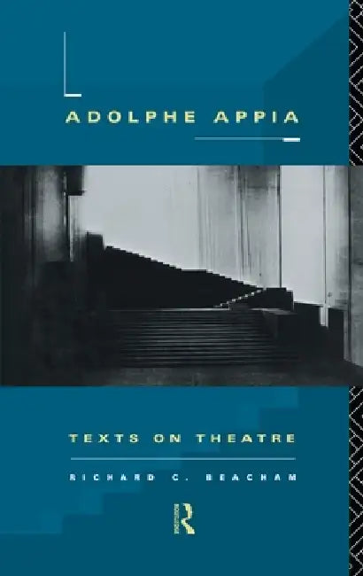 Adolphe Appia: Texts on Theatre by Richard C. Beacham