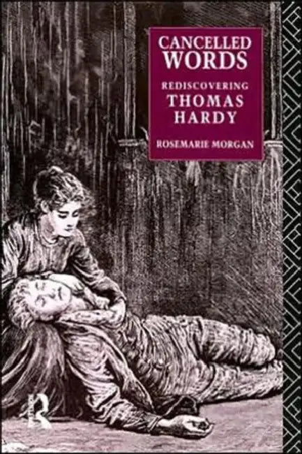 Cancelled Words: Rediscovering Thomas Hardy by Morgan Rosemarie