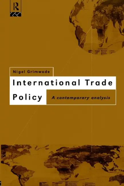 International Trade Policy: A Contemporary Analysis by Nigel Grimwade