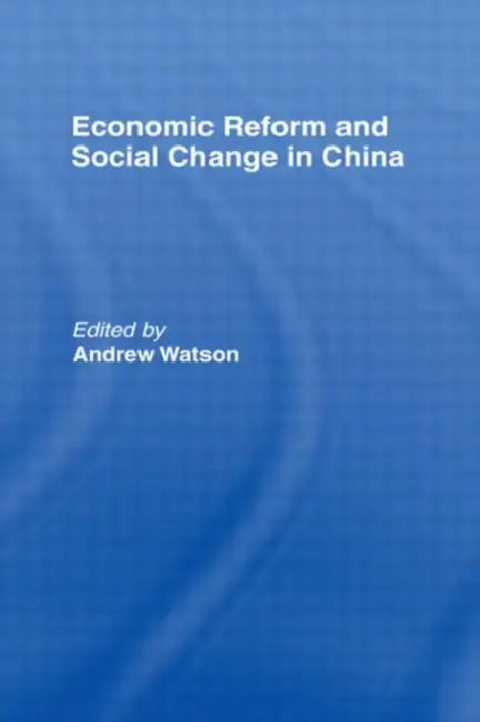 Economic Reform and Social Change in China by Watson Andrew