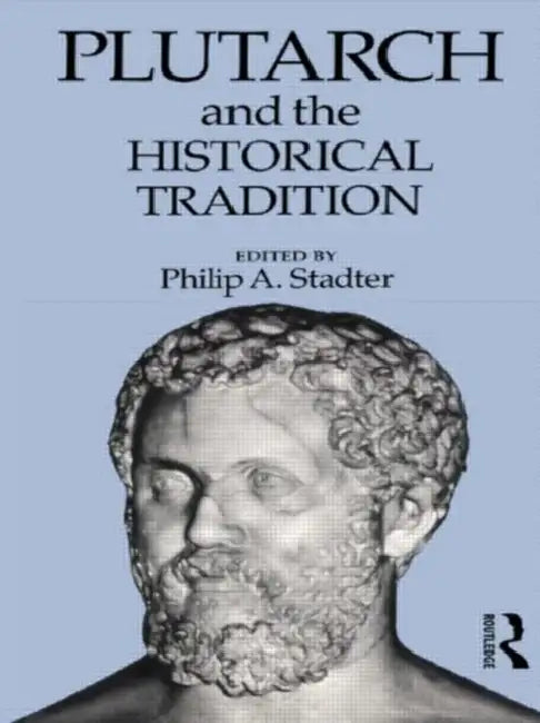 Plutarch and the Historical Tradition by Stadter Philip A.