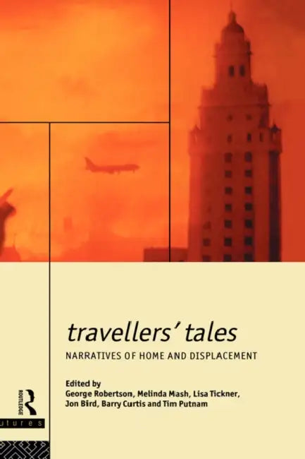Travellers' Tales: Narratives of Home and Displacement by Jon Bird, Barry Curtis, Melinda Mash