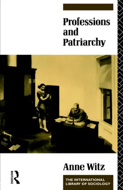 Professions and Patriarchy by Anne Witz