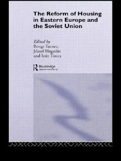 The Reform of Housing in Eastern Europe and the Soviet Union by Jozsef Hegedus, Ivan Tosics, Bengt Turner