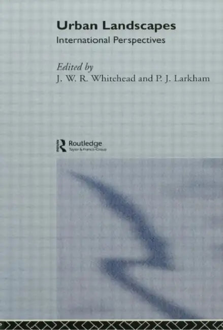 Urban Landscapes: International Perspectives by P. J. Larkham, J. W. R. Whitehand