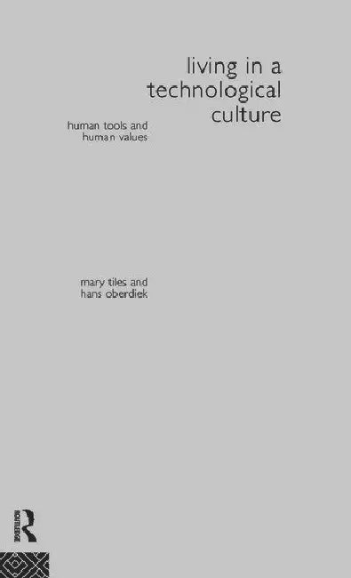 Living in a Technological Culture: Human Tools and Human Values by Oberdiek Hans