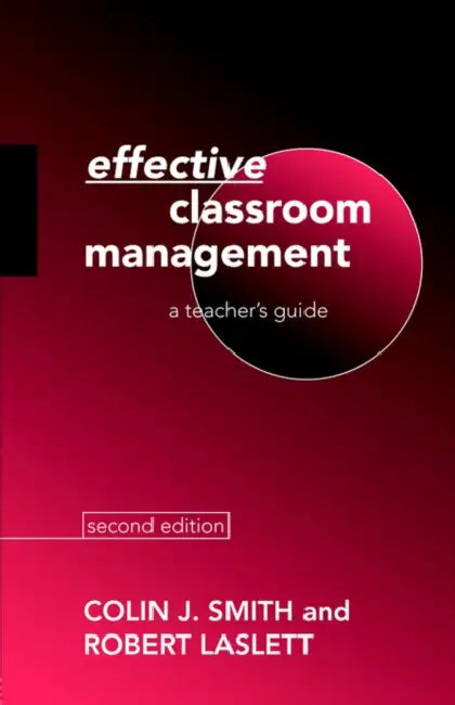 Effective Classroom Management: A Teacher's Guide by Robert Laslett, Colin Smith