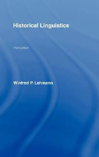 Historical Linguistics: An Introduction by Winfred P. Lehmann
