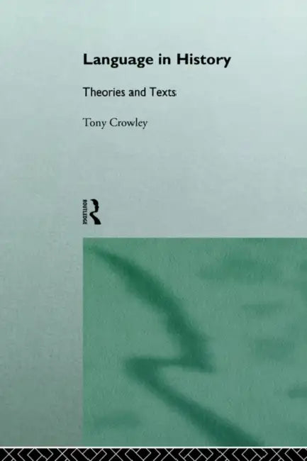 Language in History: Theories and Texts by Tony Crowley