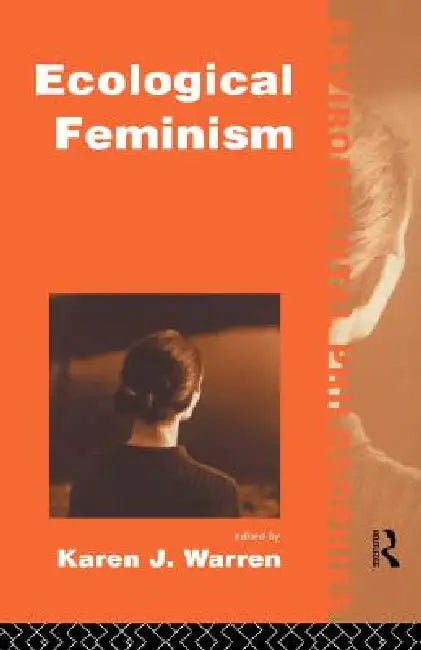 Ecological Feminism by Karen J. Warren