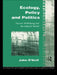 Ecology, Policy and Politics: Human Well-Being and the Natural World by John O'Neill