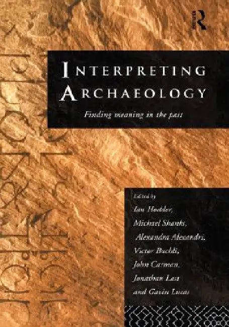Interpreting Archaeology: Finding Meaning in the Past by Alexandra Alexandri, Victor Buchli, John Carman