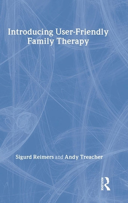 Introducing User-Friendly Family Therapy by Sigurd Reimers, Andy Treacher