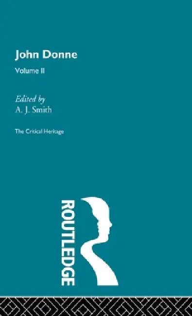 John Donne: The Critical Heritage: Volume II by A. J. Smith