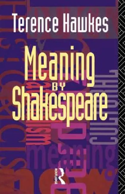 Meaning by Shakespeare by Terence Hawkes