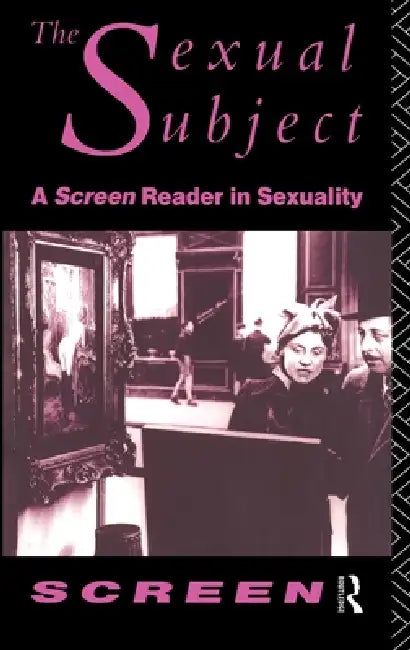 The Sexual Subject: Screen Reader in Sexuality by Mandy Merck