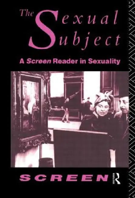 The Sexual Subject: Screen Reader in Sexuality by Mandy Merck