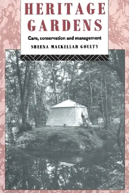 Heritage Gardens: Care, Conservation, Management by Sheena Mackellar Goulty