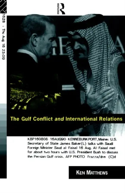 The Gulf Conflict and International Relations by Ken Matthews