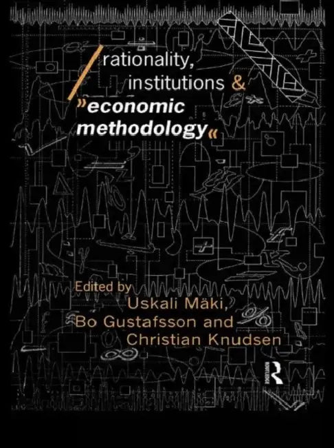 Rationality, Institutions and Economic Methodology by Gustafsson Bo