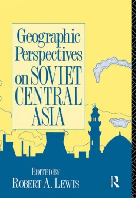 Geographic Perspectives on Soviet Central Asia by Lewis Robert