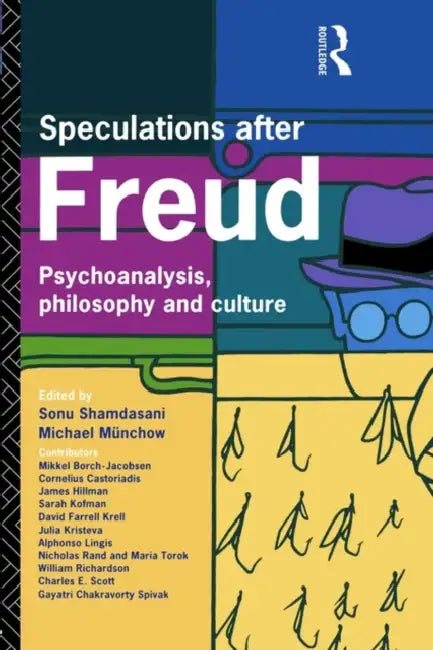 Speculations After Freud: Psychoanalysis, Philosophy and Culture by Michael Munchow, Sonu Shamdasani