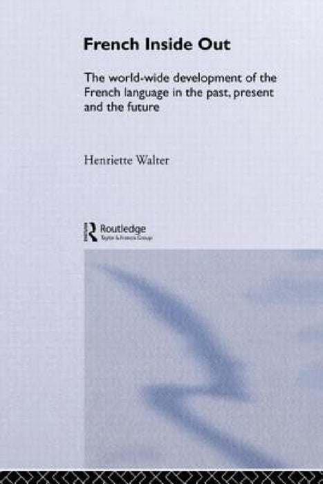 French Inside Out; The French Language Past And Present  by Henriette Walter