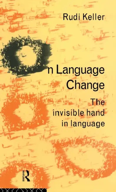 On Language Change: The Invisible Hand in Language by Rudi Keller, Brigitte Nerlich