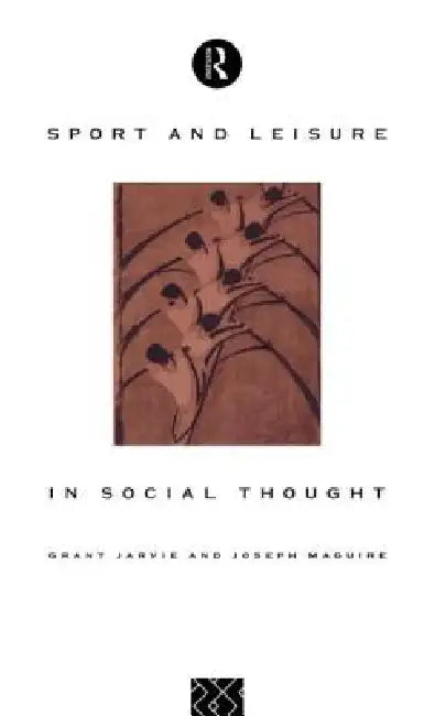 Sport and Leisure in Social Thought by Grant Jarvie, Joseph Maguire