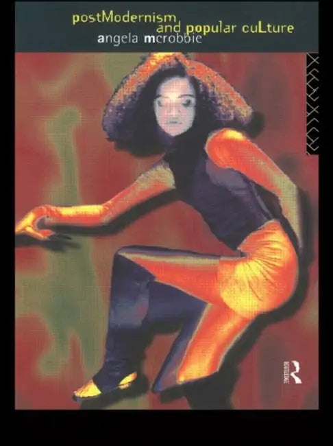 Postmodernism and Popular Culture by Angela McRobbie