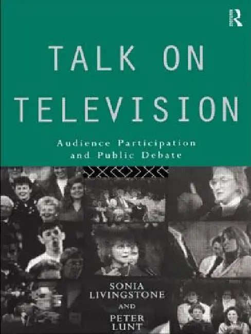 Talk on Television: Audience Participation and Public Debate by Sonia Livingstone