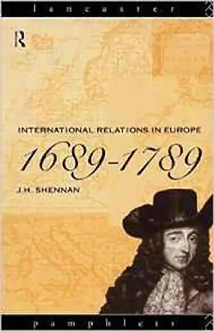 International Relations In Europe, 1689-1789 by J.H. Shennan
