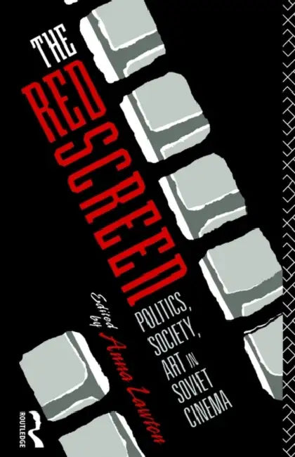 The Red Screen: Politics, Society, Art in Soviet Cinema by Anna Lawton