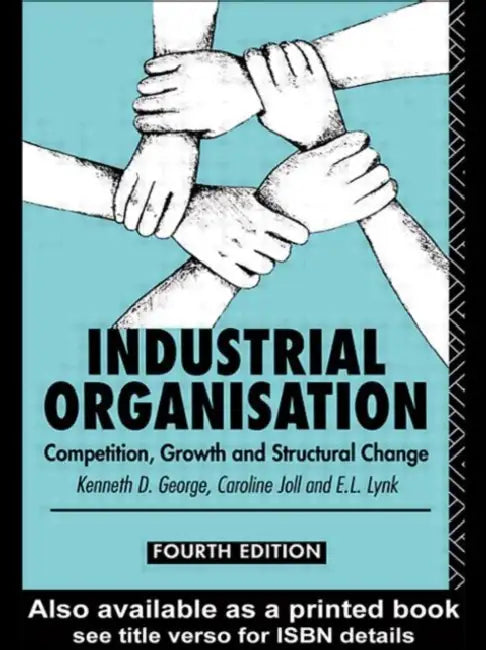 Industrial Organization: Competition, Growth and Structural Change by Kenneth George, Caroline Joll, E. L. Lynk