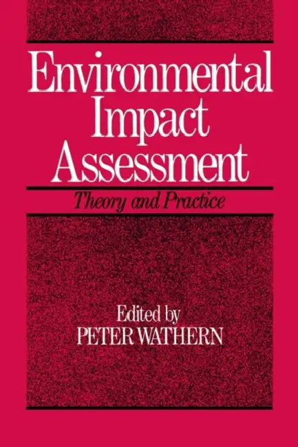 Environmental Impact Assessment: Theory and Practice by Peter Wathern