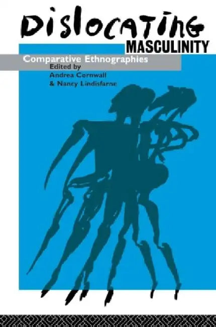 Dislocating Masculinity: Comparative Ethnographies