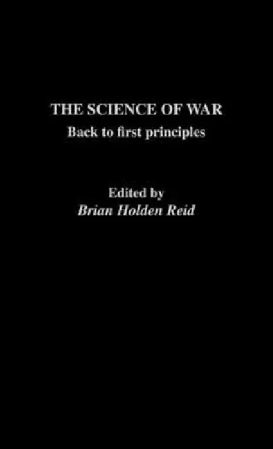 The Science of War: Back to First Principles by Brian Holden-Reid