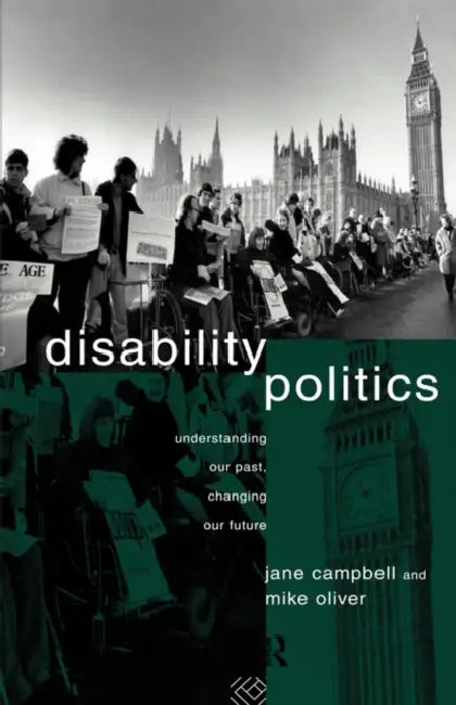 Disability Politics: Understanding Our Past, Changing Our Future by Jane Campbell, Mike Oliver