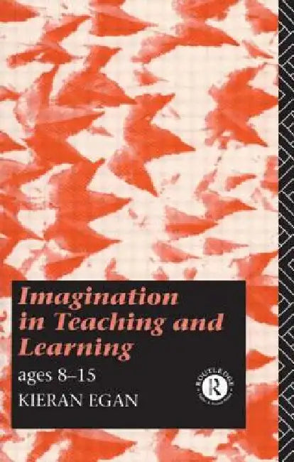 Imagination in Teaching and Learning: Ages 8 to 15 by Kieran Egan