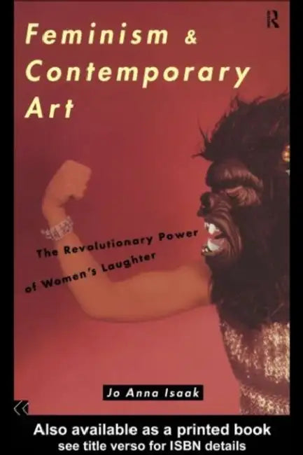 Feminism and Contemporary Art: The Revolutionary Power of Women's Laughter by Isaak Jo Anna