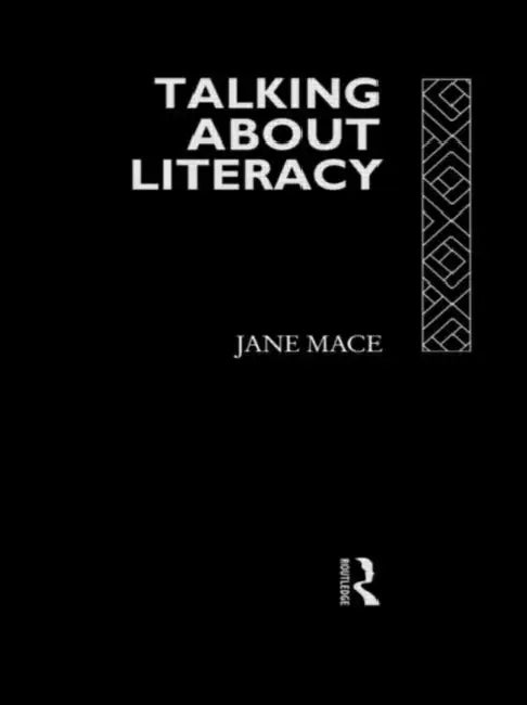 Talking About Literacy: Principles and Practice of Adult Literacy Education by Mace Jane