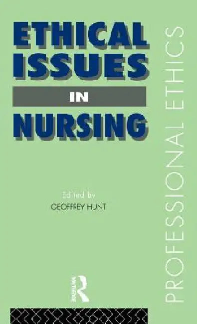 Ethical Issues in Nursing by Geoffrey Hunt