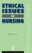 Ethical Issues in Nursing by Geoffrey Hunt