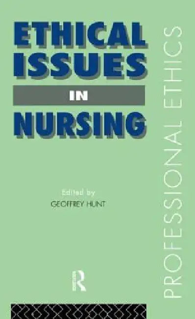 Ethical Issues in Nursing by Geoffrey Hunt