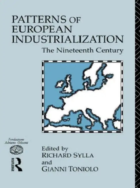 Patterns of European Industrialisation: The Nineteenth Century by Sylla Richard