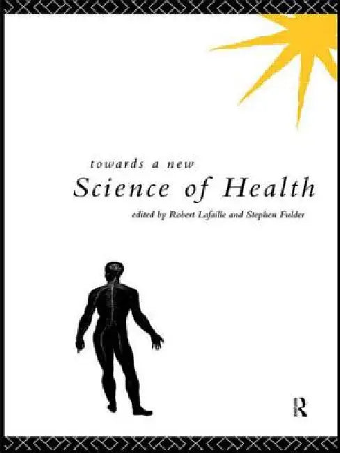 Towards a New Science of Health by Stephen Fulder, Robert Lafaille
