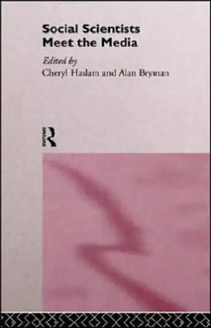 Social Scientists Meet the Media by Alan Bryman, Cheryl Haslam